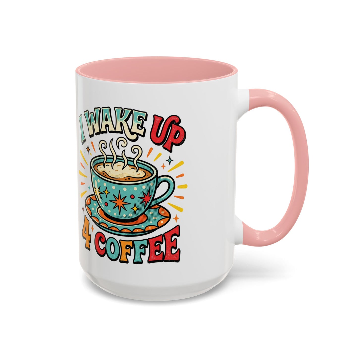 Coffee Mug — "I Wake Up 4 Coffee" Accent Ceramic Mug (11/15oz)