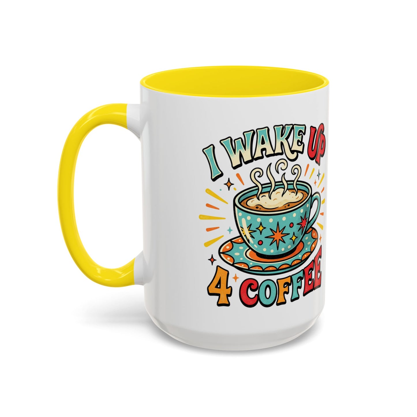 Coffee Mug — "I Wake Up 4 Coffee" Accent Ceramic Mug (11/15oz)