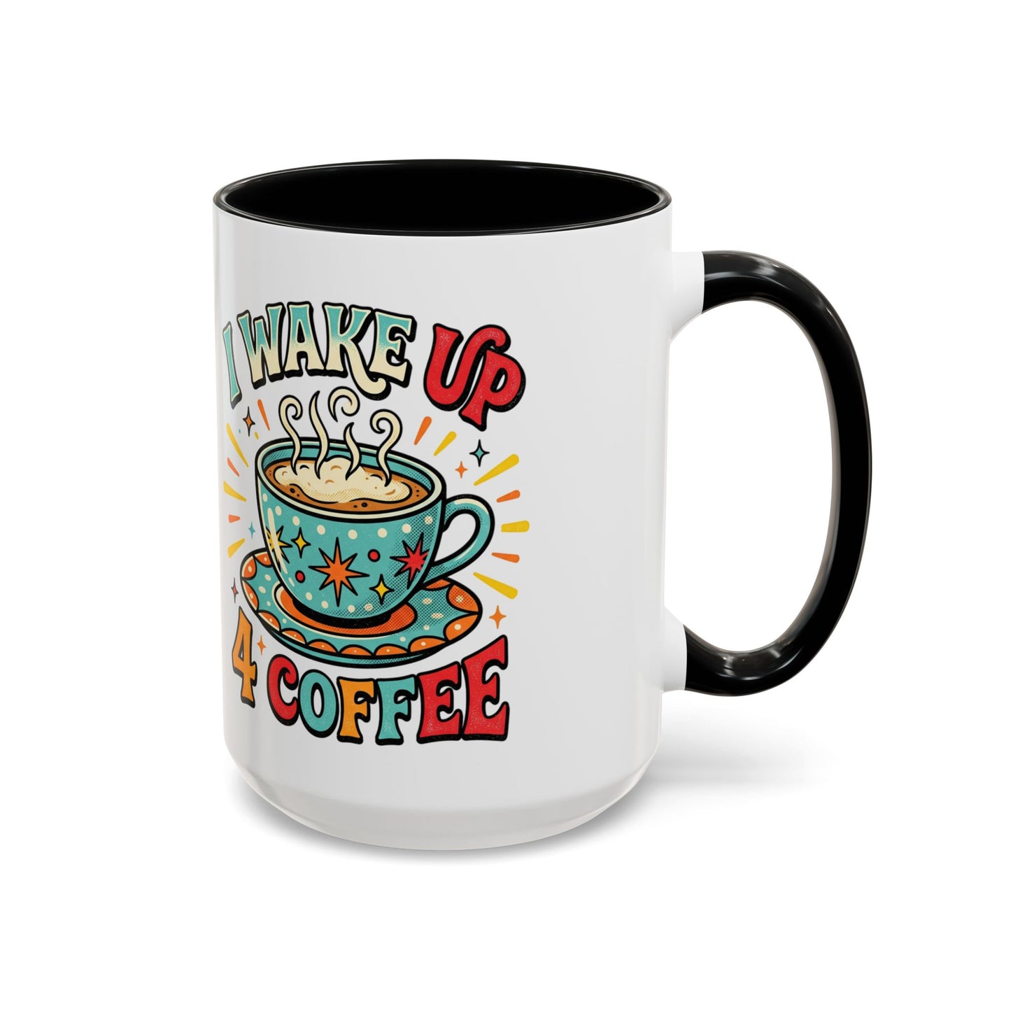 Coffee Mug — "I Wake Up 4 Coffee" Accent Ceramic Mug (11/15oz)