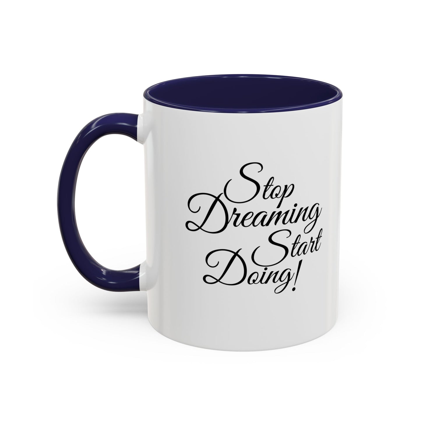 Stop Dreaming Start Doing! Accent Coffee Mug — Motivational 11/15oz
