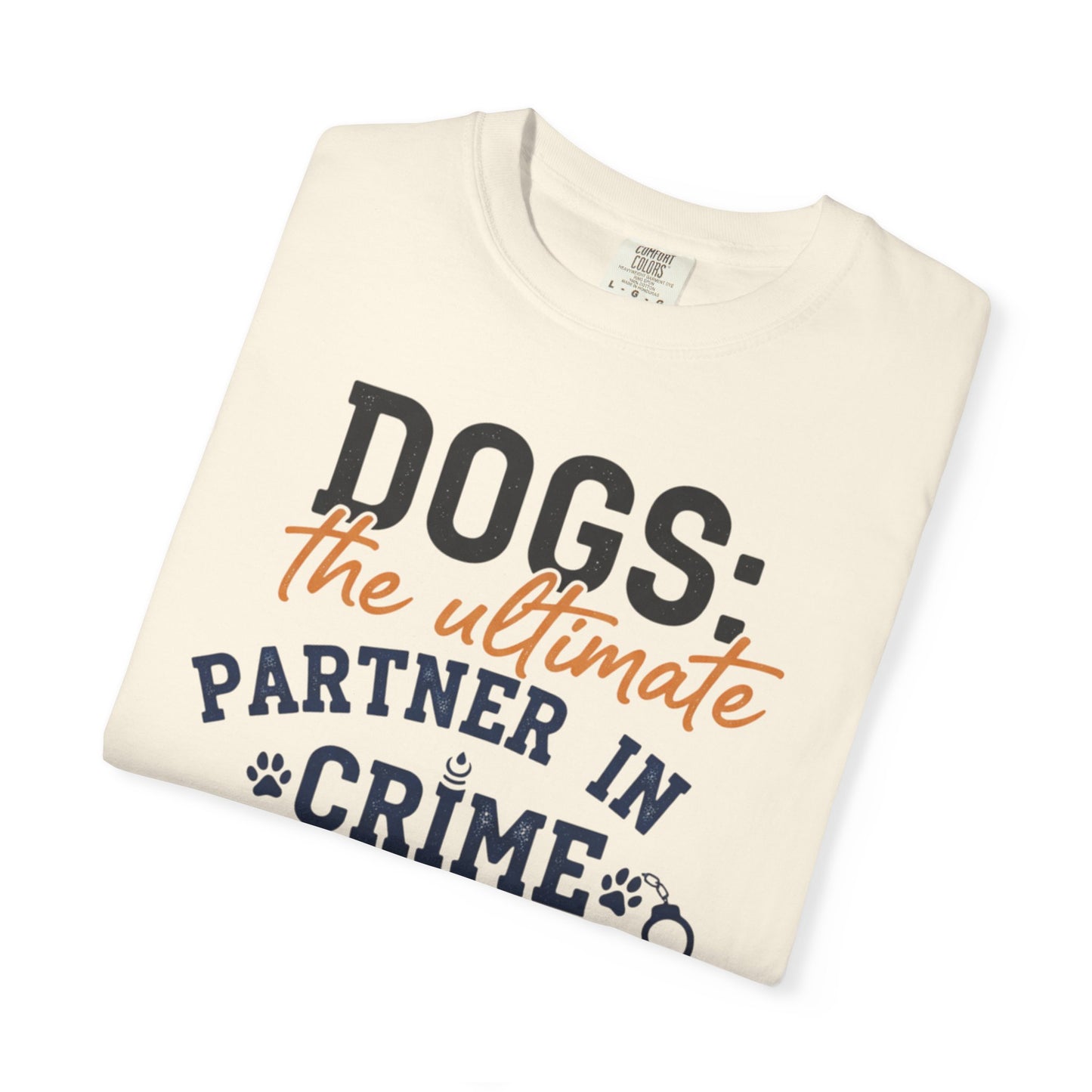Dogs the Ultimate Partner in Crime T-Shirt | Dog Lover Tee