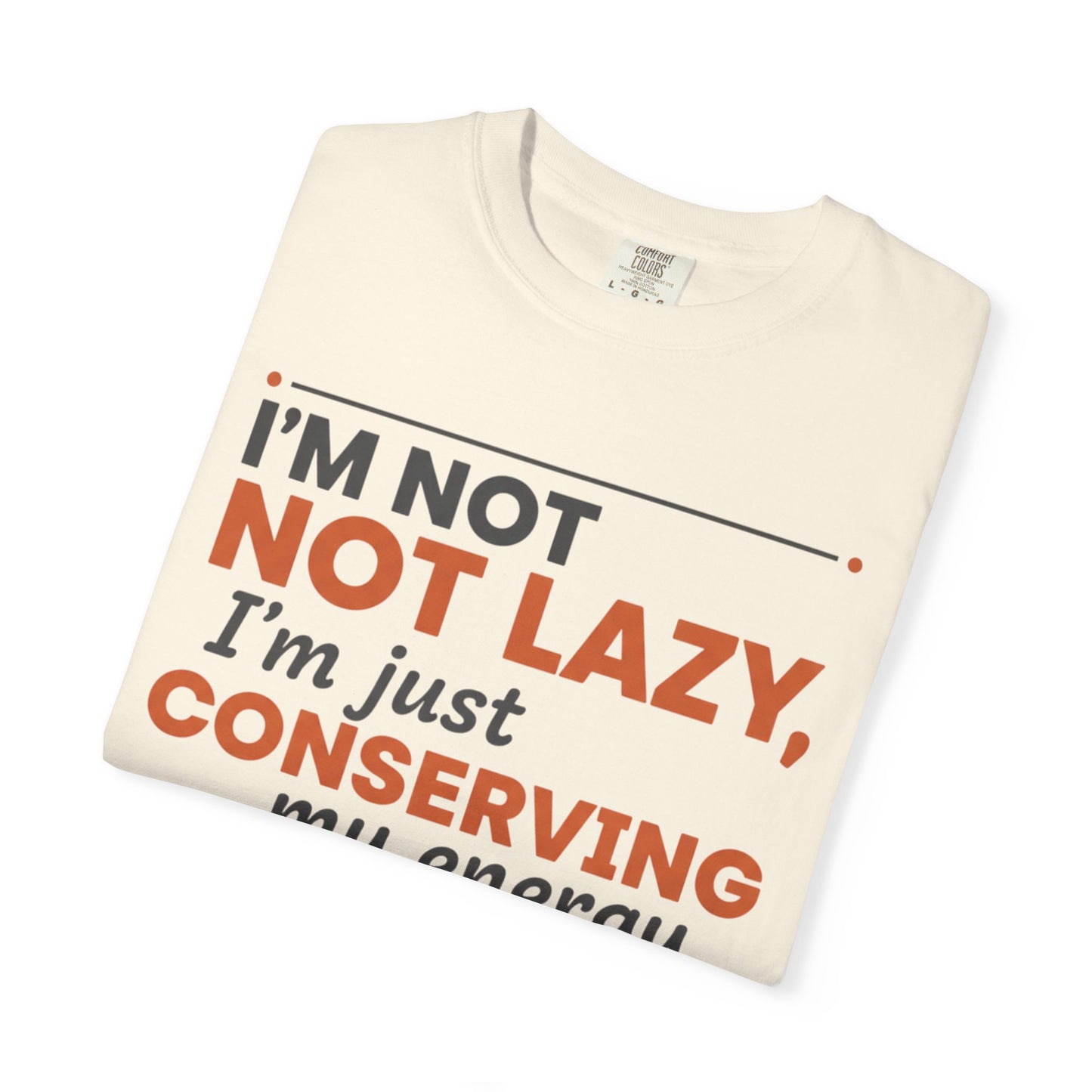 Conserving My Energy I'm Not Lazy T-shirt | Funny Quote Tee