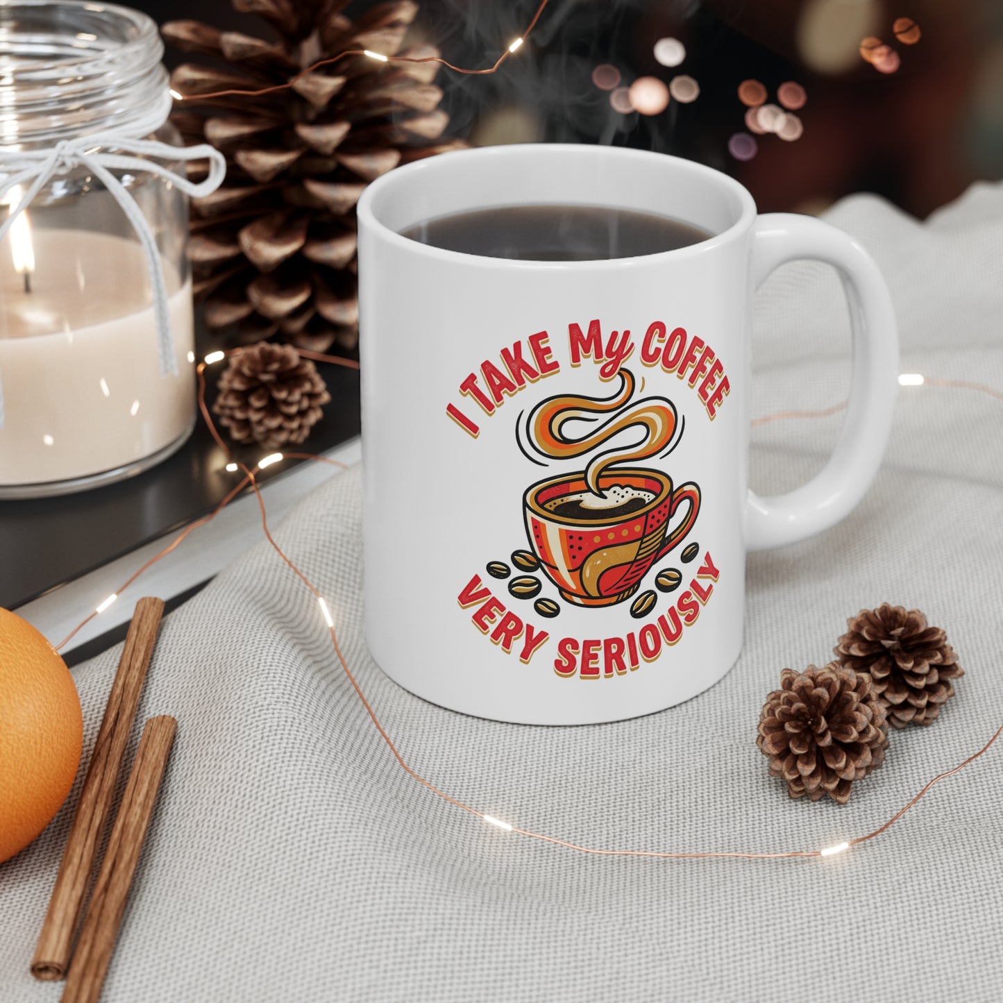 Coffee Mug – "I Take My Coffee Very Seriously" Ceramic 11oz