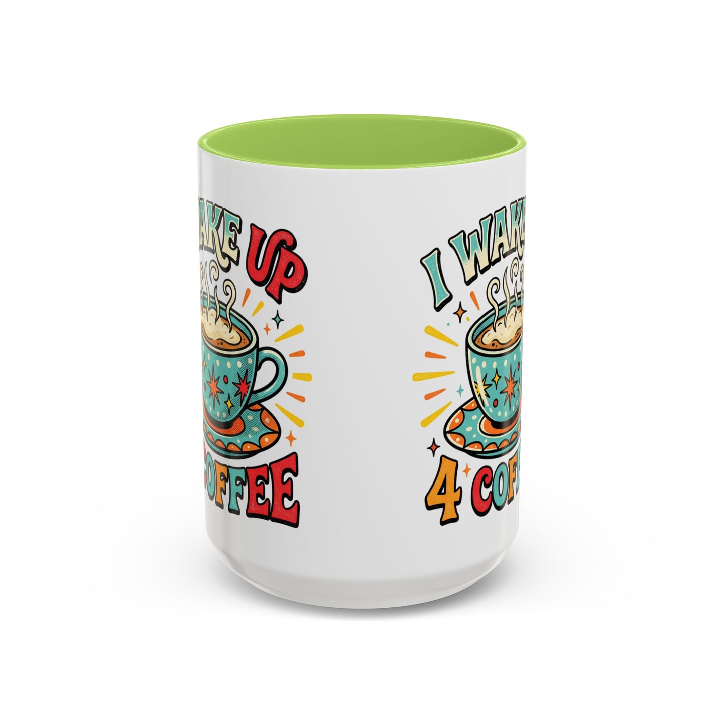 Coffee Mug — "I Wake Up 4 Coffee" Accent Ceramic Mug (11/15oz)