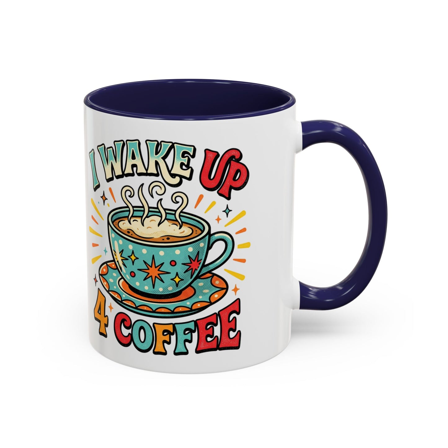 Coffee Mug — "I Wake Up 4 Coffee" Accent Ceramic Mug (11/15oz)