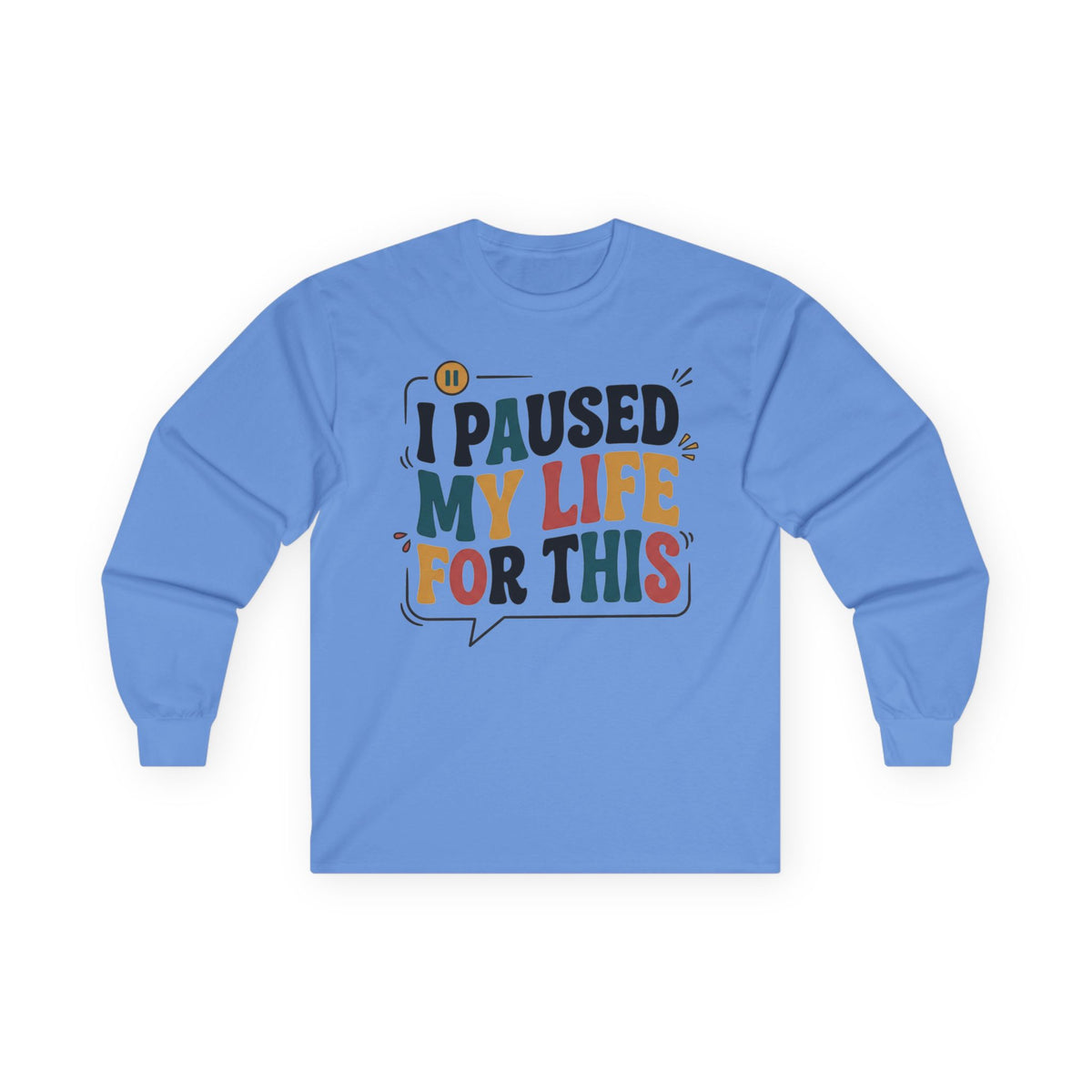Long Sleeve Tee — "I Paused My Life For This" Retro Graphic