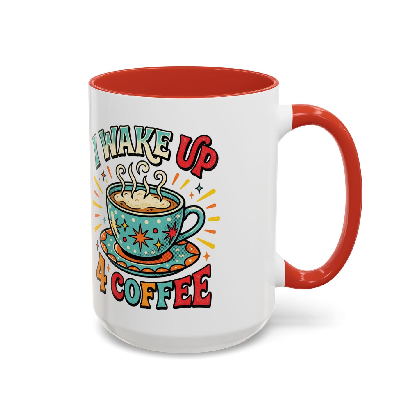 Coffee Mug — "I Wake Up 4 Coffee" Accent Ceramic Mug (11/15oz)