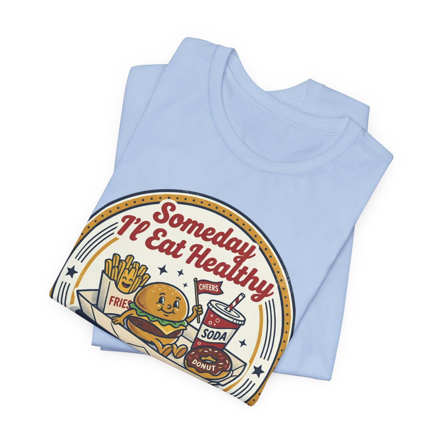 Junk Food Day T-Shirt – “Someday I’ll Eat Healthy but Today is Junk Food Day”