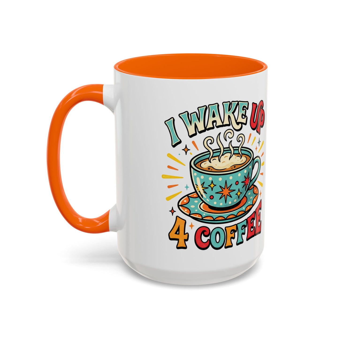 Coffee Mug — "I Wake Up 4 Coffee" Accent Ceramic Mug (11/15oz)