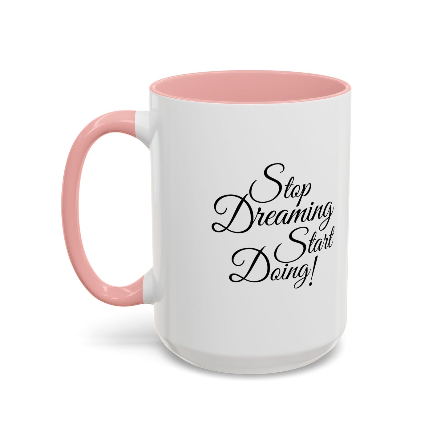 Stop Dreaming Start Doing! Accent Coffee Mug — Motivational 11/15oz