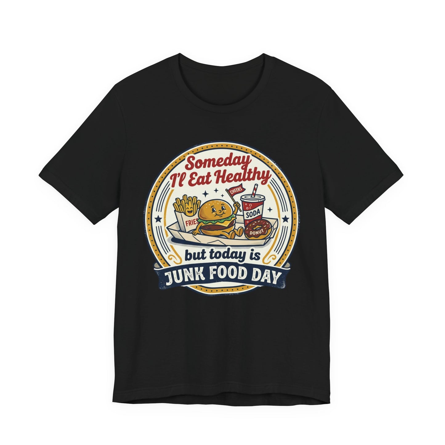 Junk Food Day T-Shirt – “Someday I’ll Eat Healthy but Today is Junk Food Day”