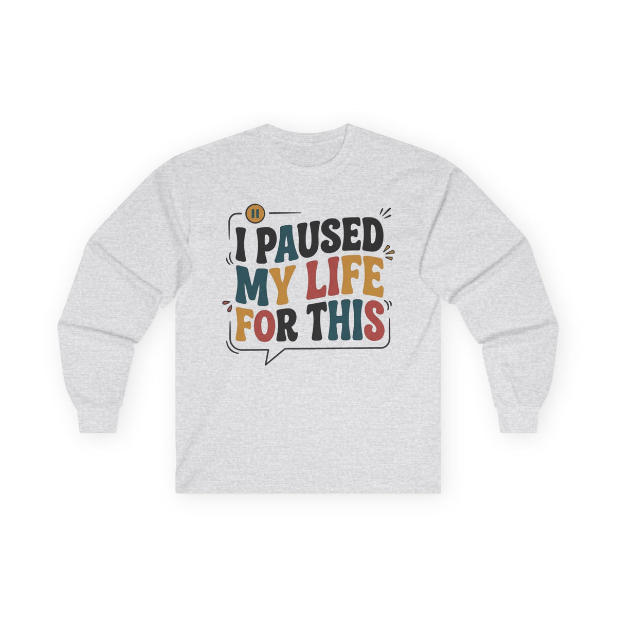 Long Sleeve Tee — "I Paused My Life For This" Retro Graphic