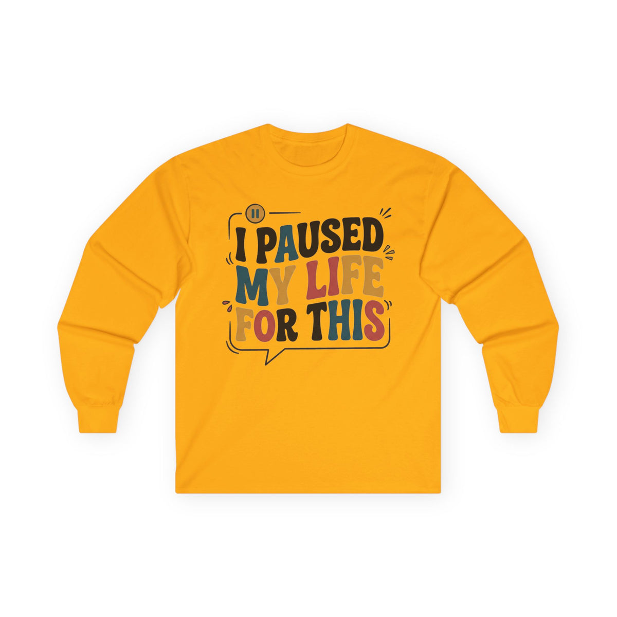 Long Sleeve Tee — "I Paused My Life For This" Retro Graphic