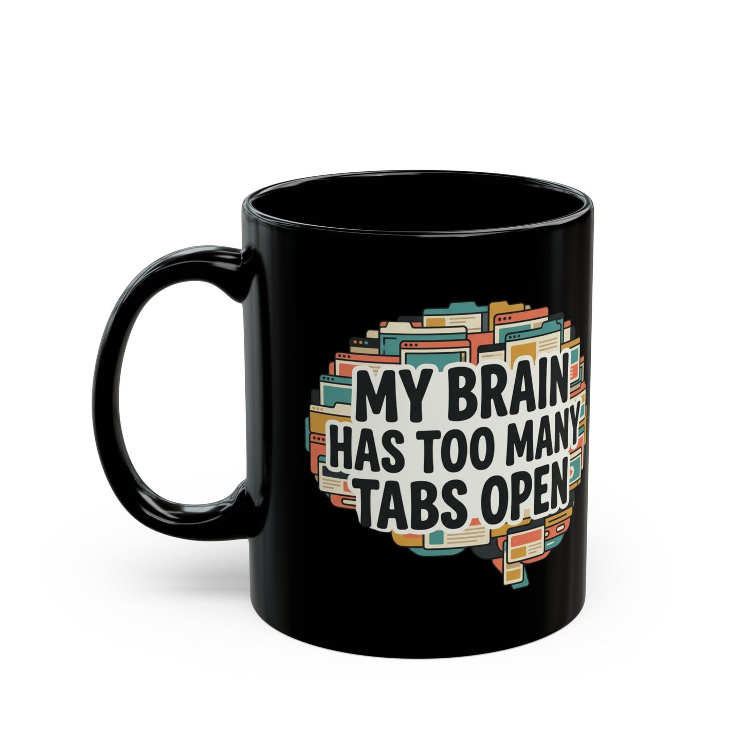 My Brain Has Too Many Tabs Open Mug — Funny Coffee Cup for Multitaskers