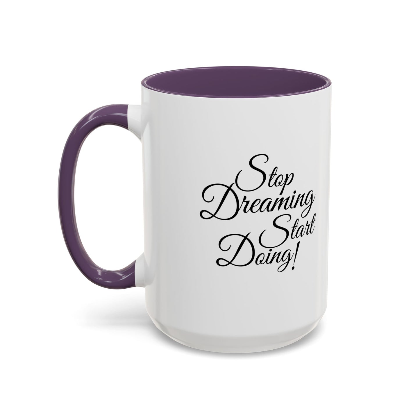 Stop Dreaming Start Doing! Accent Coffee Mug — Motivational 11/15oz