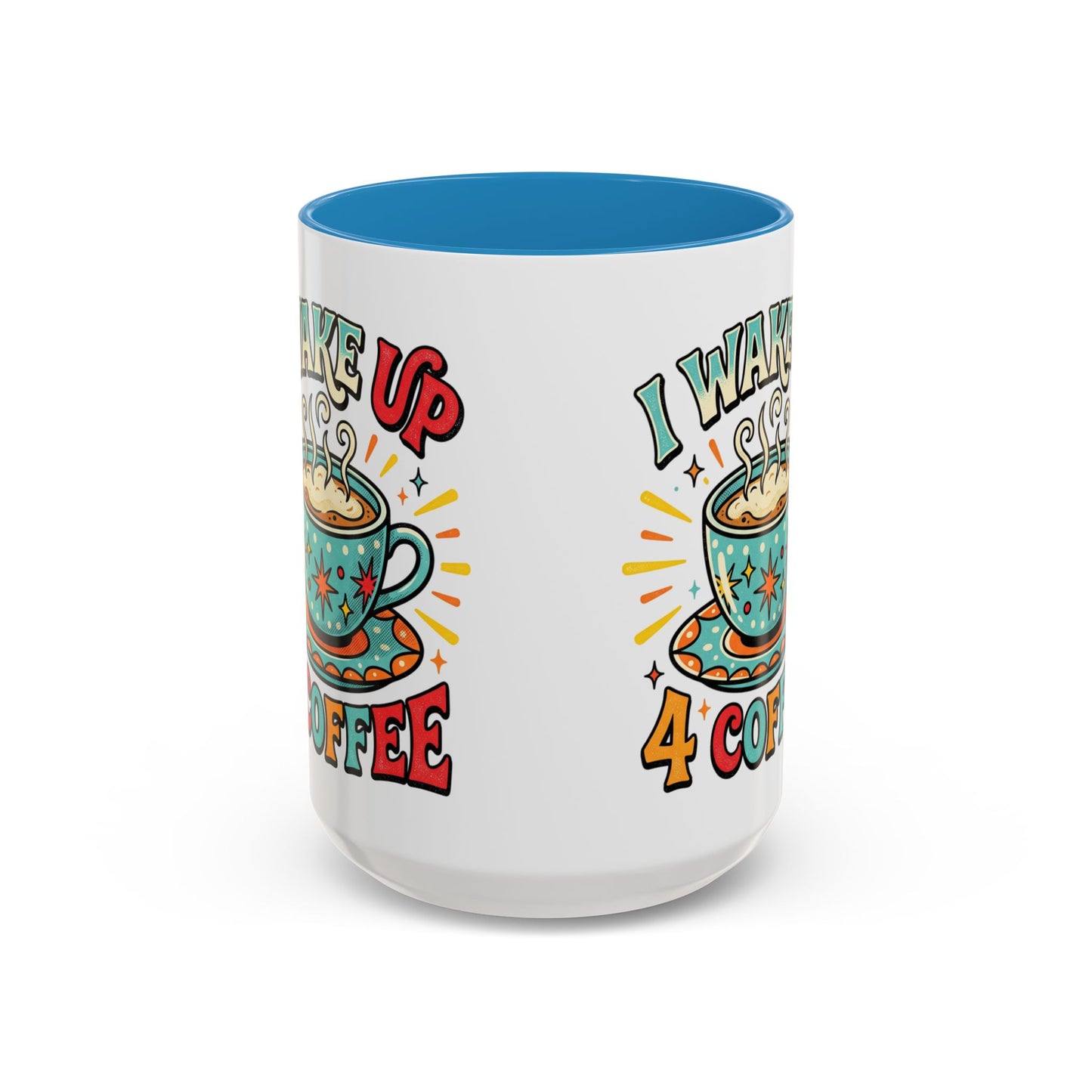 Coffee Mug — "I Wake Up 4 Coffee" Accent Ceramic Mug (11/15oz)