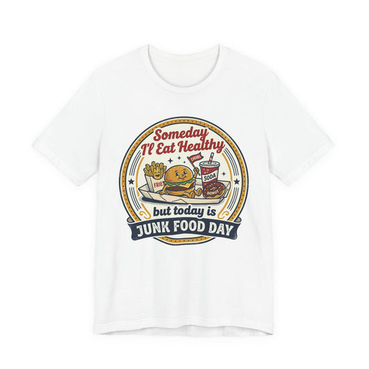 Junk Food Day T-Shirt – “Someday I’ll Eat Healthy but Today is Junk Food Day”