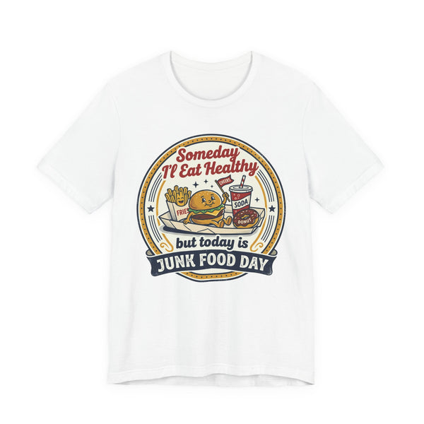 Junk Food Day T-Shirt – “Someday I’ll Eat Healthy but Today is Junk Food Day”