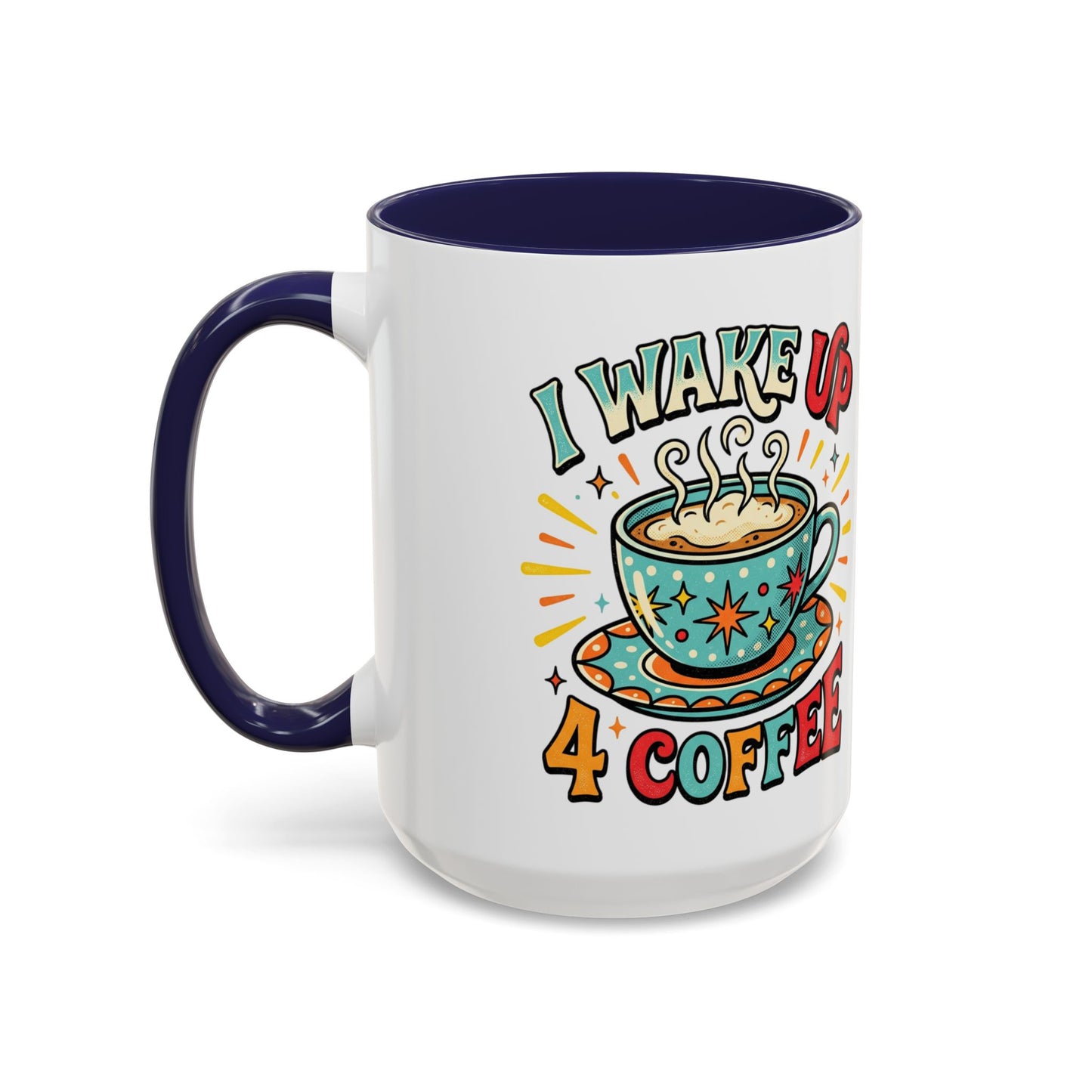 Coffee Mug — "I Wake Up 4 Coffee" Accent Ceramic Mug (11/15oz)