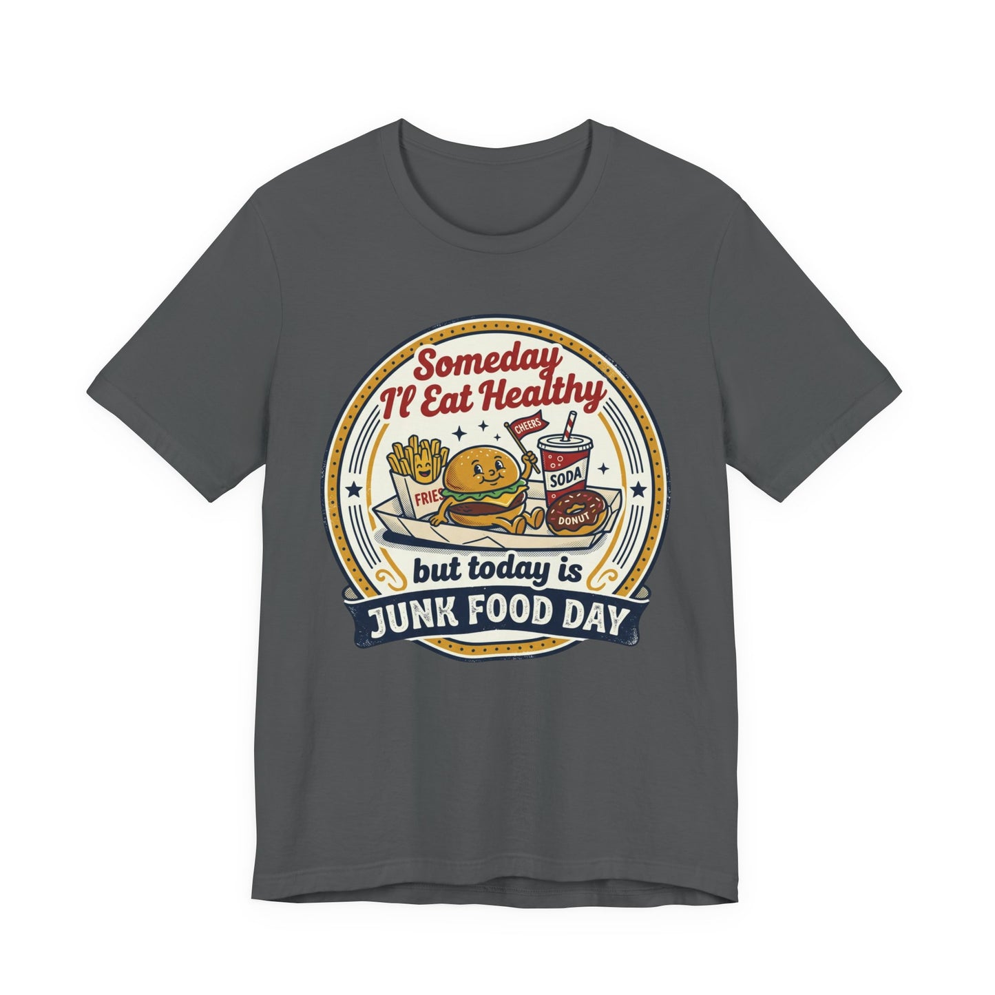 Junk Food Day T-Shirt – “Someday I’ll Eat Healthy but Today is Junk Food Day”