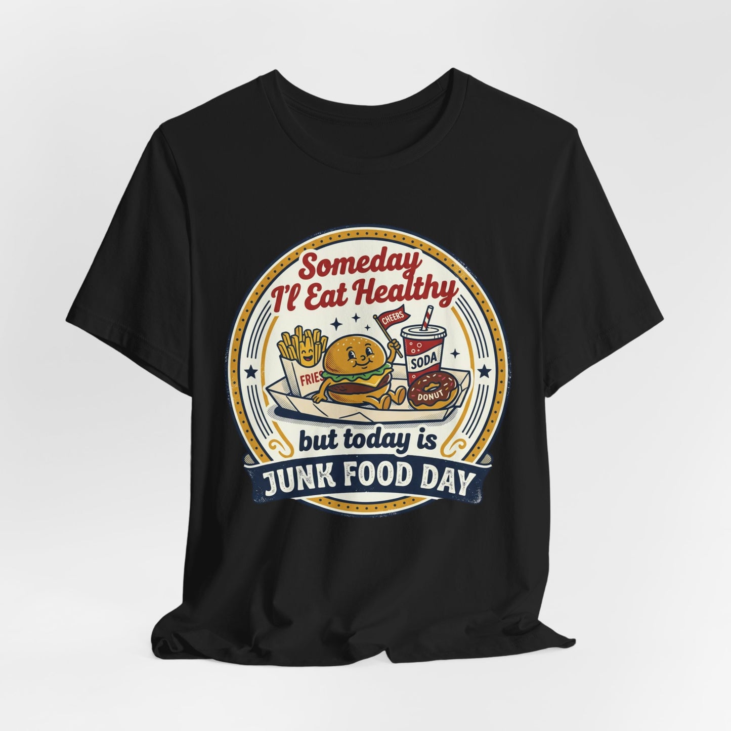 Junk Food Day T-Shirt – “Someday I’ll Eat Healthy but Today is Junk Food Day”