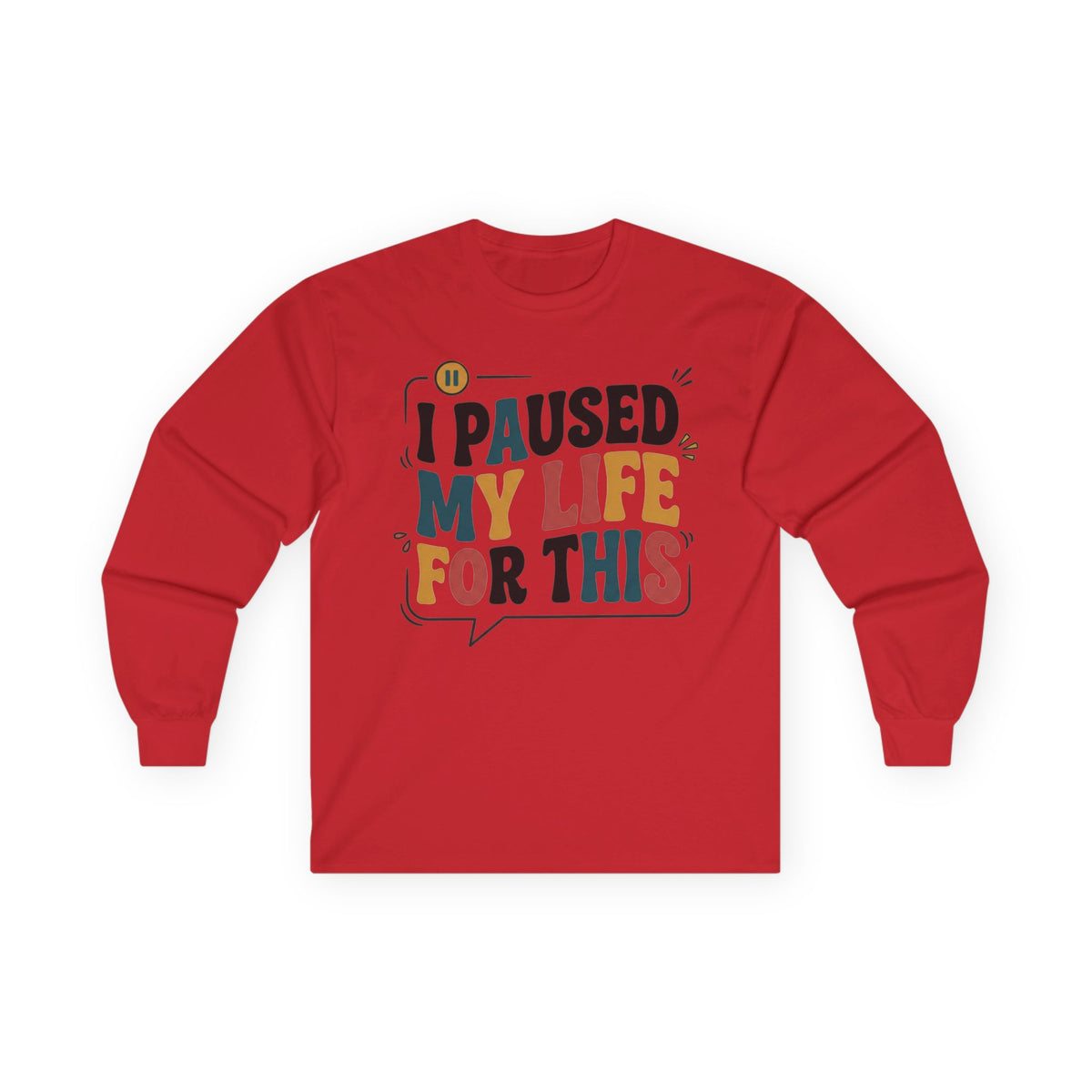 Long Sleeve Tee — "I Paused My Life For This" Retro Graphic