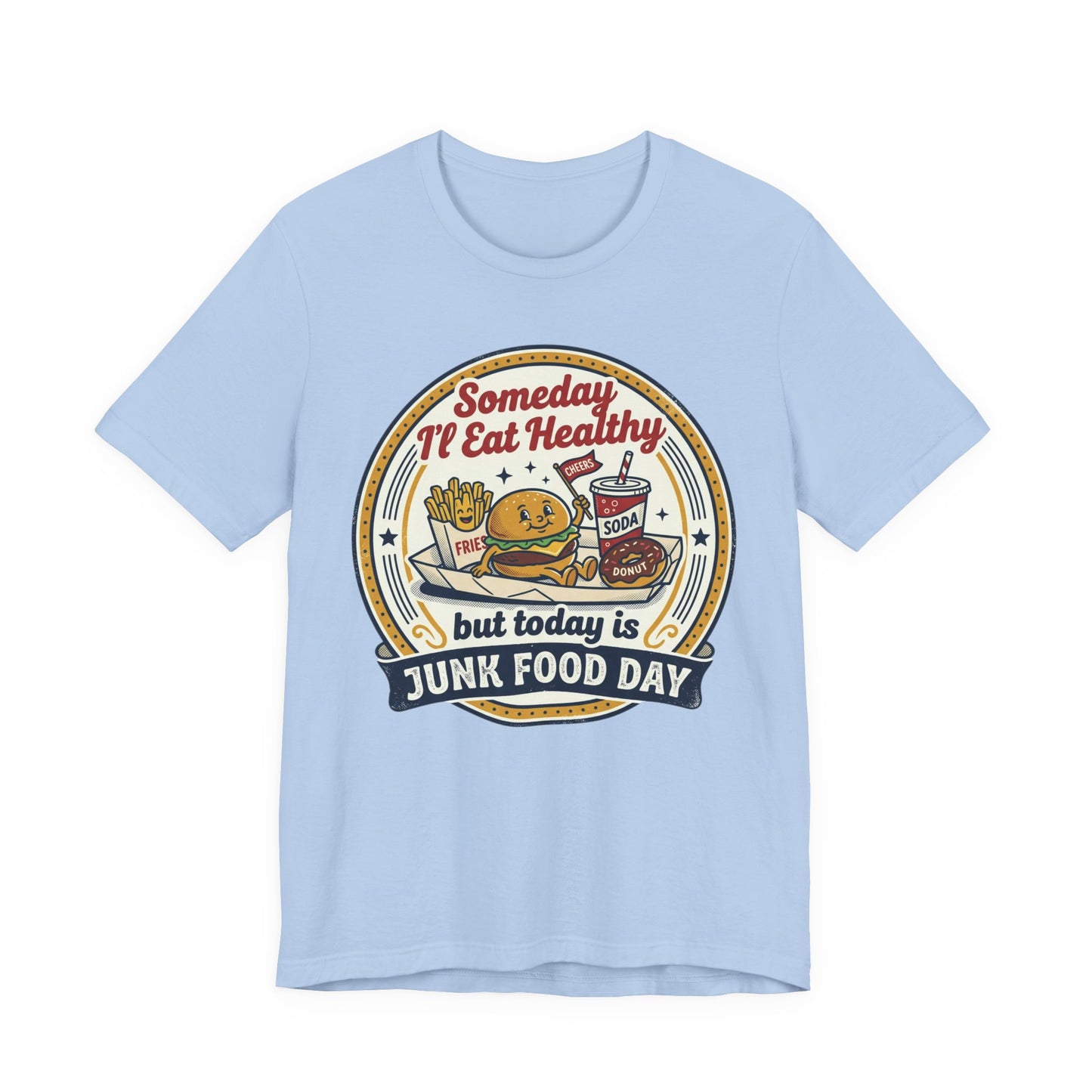 Junk Food Day T-Shirt – “Someday I’ll Eat Healthy but Today is Junk Food Day”