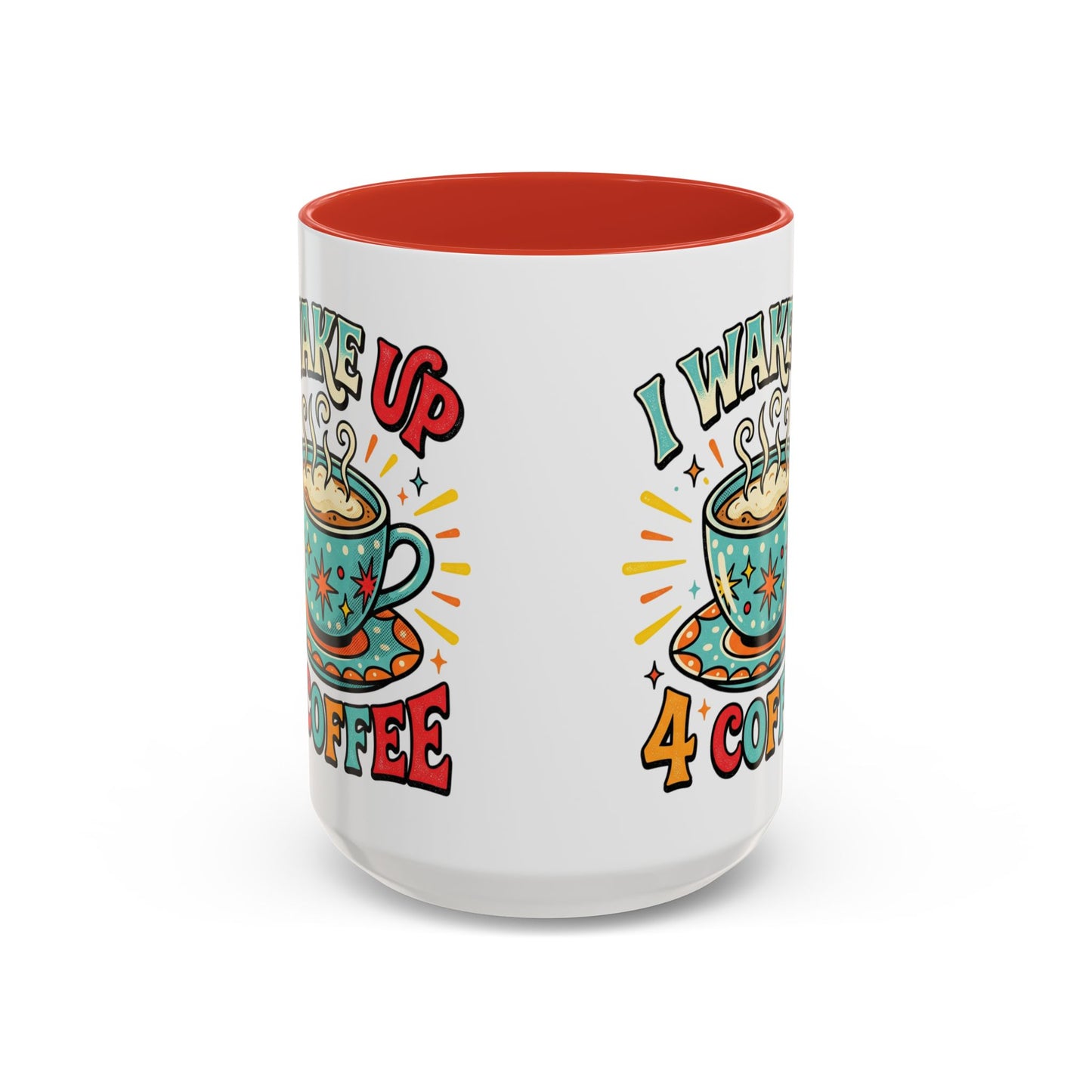Coffee Mug — "I Wake Up 4 Coffee" Accent Ceramic Mug (11/15oz)