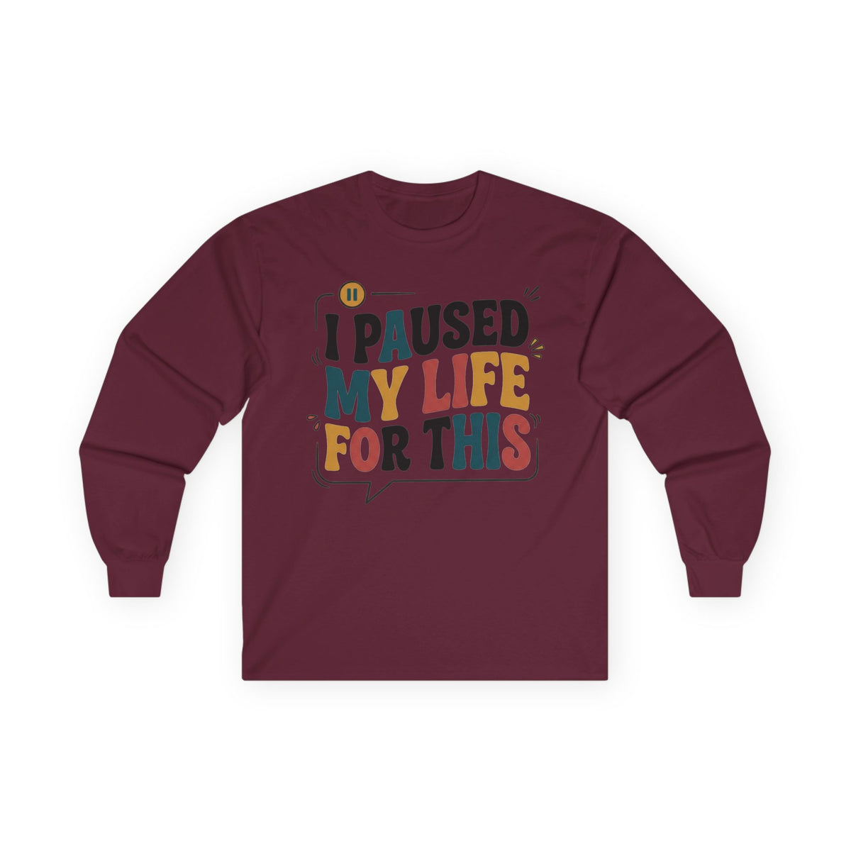 Long Sleeve Tee — "I Paused My Life For This" Retro Graphic