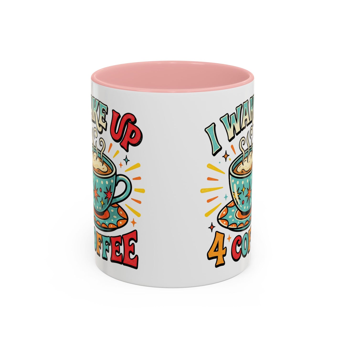Coffee Mug — "I Wake Up 4 Coffee" Accent Ceramic Mug (11/15oz)