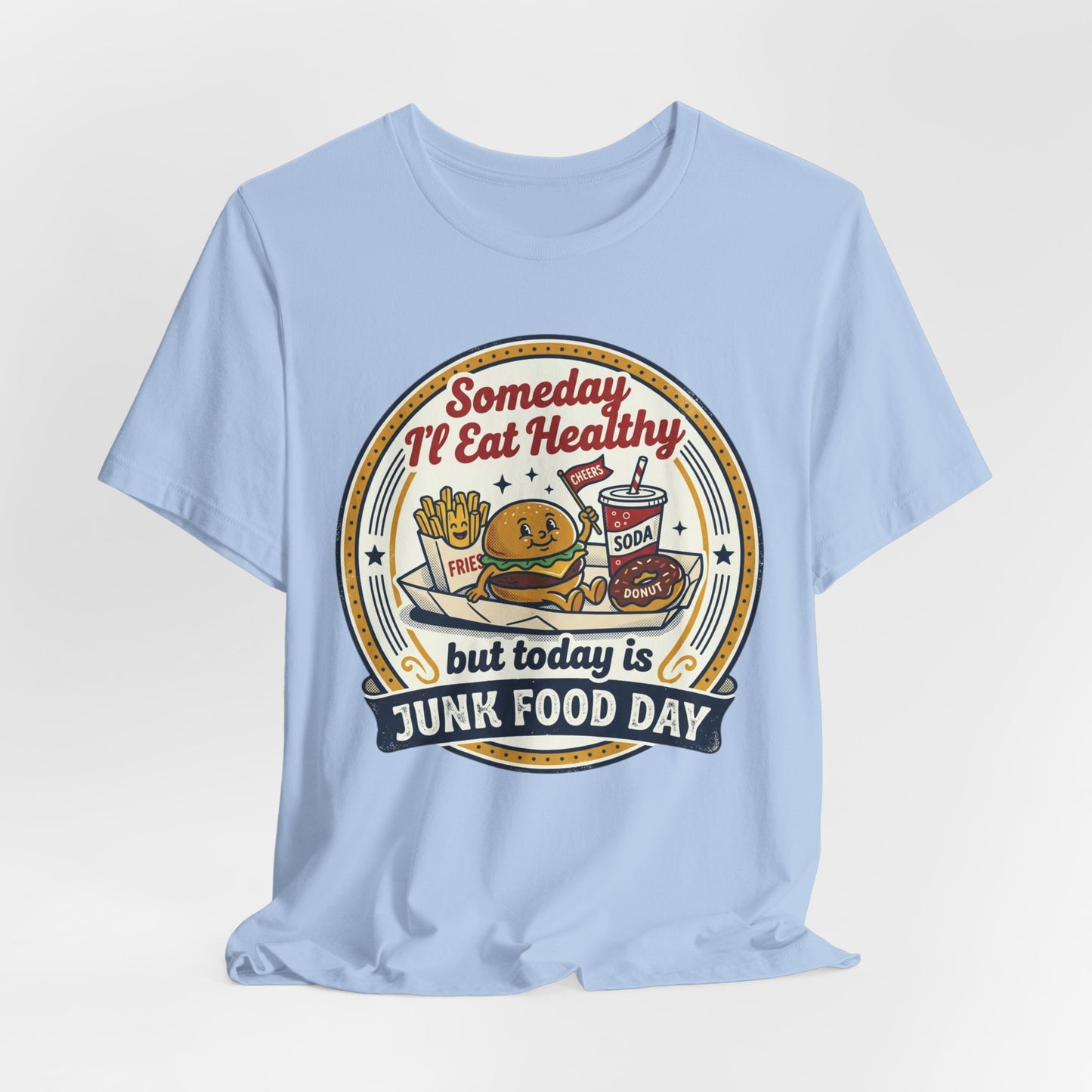 Junk Food Day T-Shirt – “Someday I’ll Eat Healthy but Today is Junk Food Day”