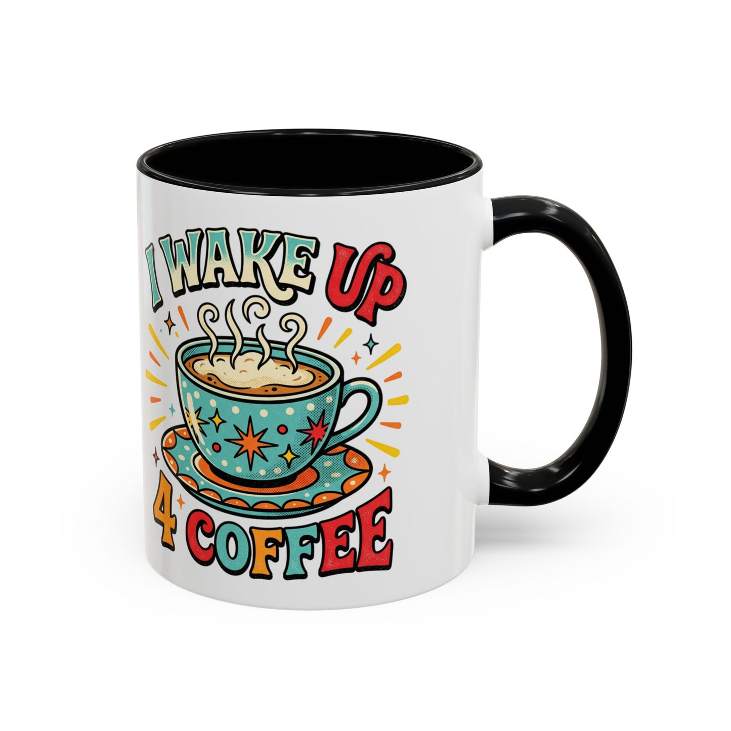Coffee Mug — "I Wake Up 4 Coffee" Accent Ceramic Mug (11/15oz)
