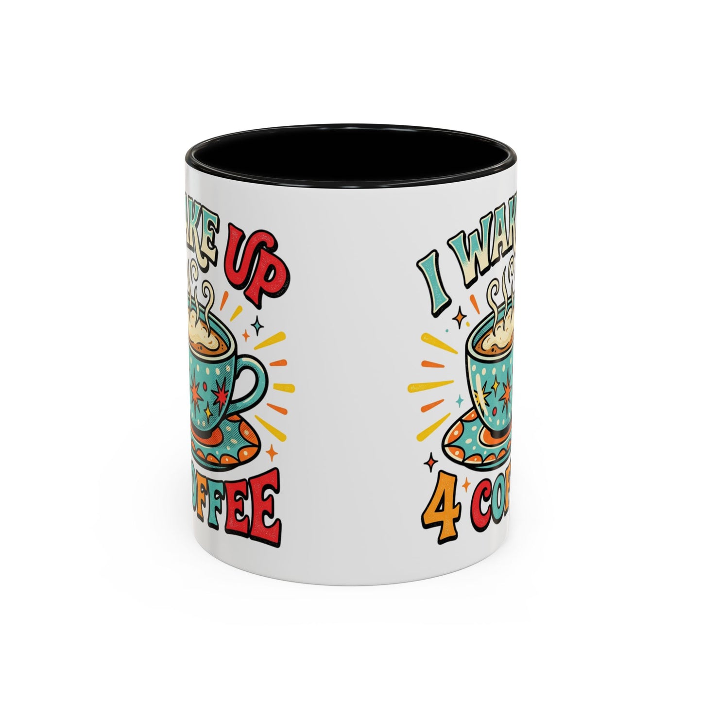 Coffee Mug — "I Wake Up 4 Coffee" Accent Ceramic Mug (11/15oz)