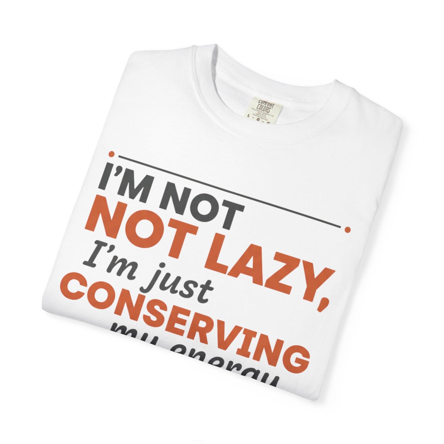 Conserving My Energy I'm Not Lazy T-shirt | Funny Quote Tee