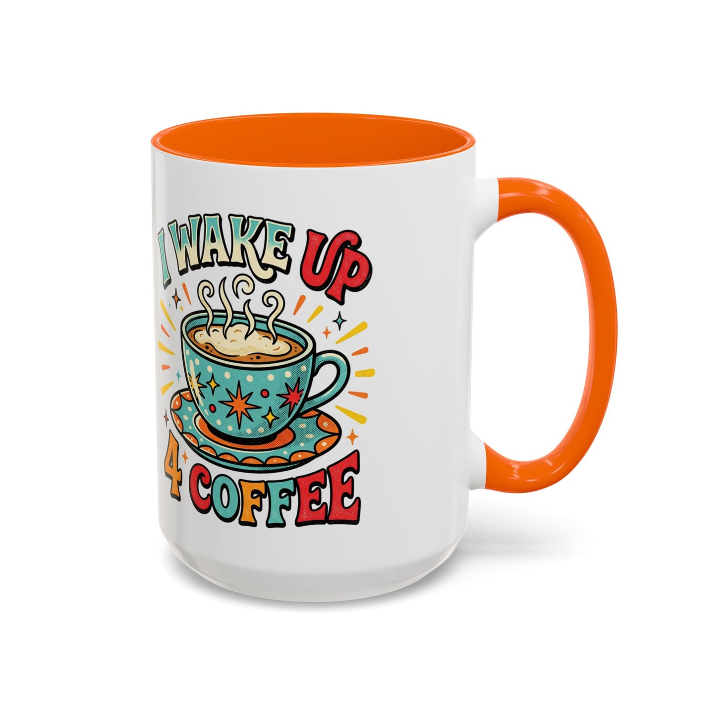 Coffee Mug — "I Wake Up 4 Coffee" Accent Ceramic Mug (11/15oz)