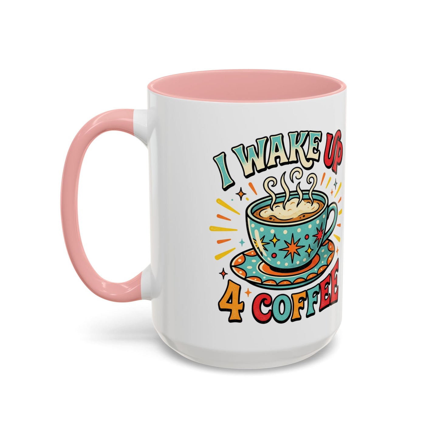 Coffee Mug — "I Wake Up 4 Coffee" Accent Ceramic Mug (11/15oz)