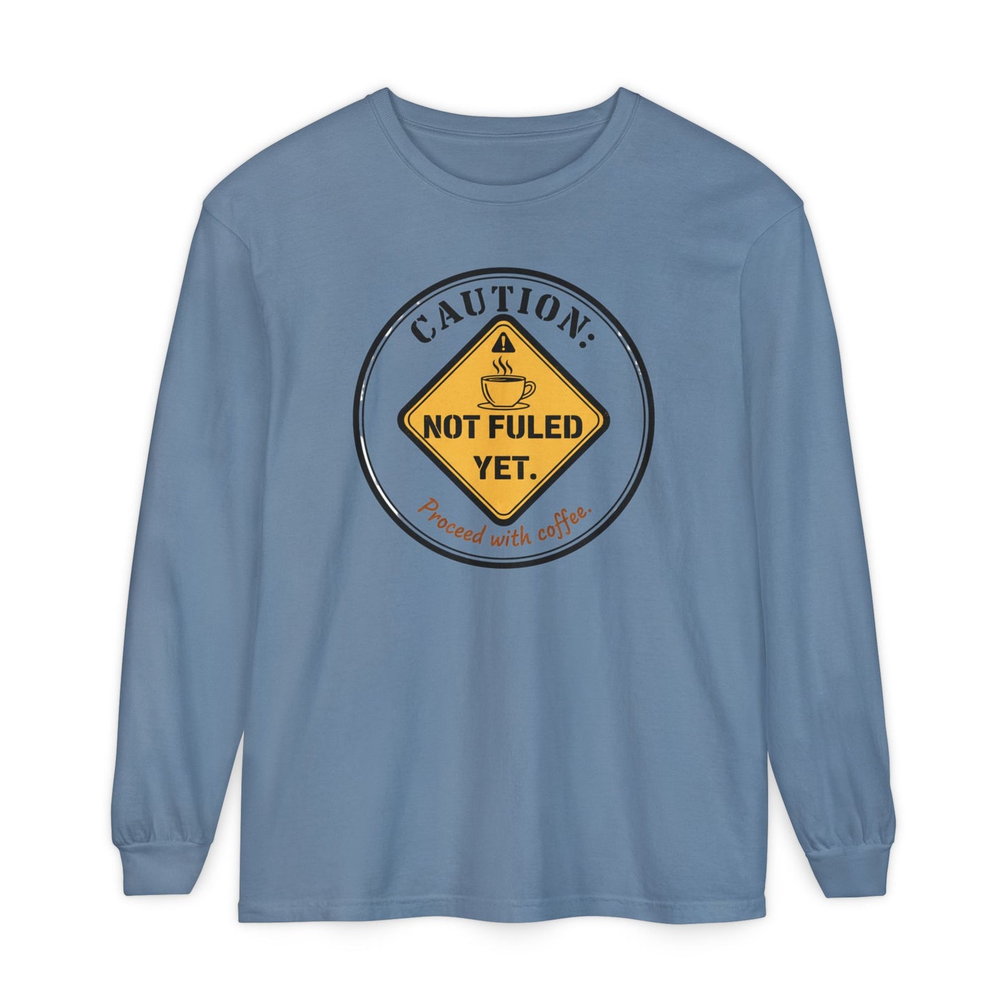 Caution Not Fueled Yet Proceed With Coffee Long Sleeve