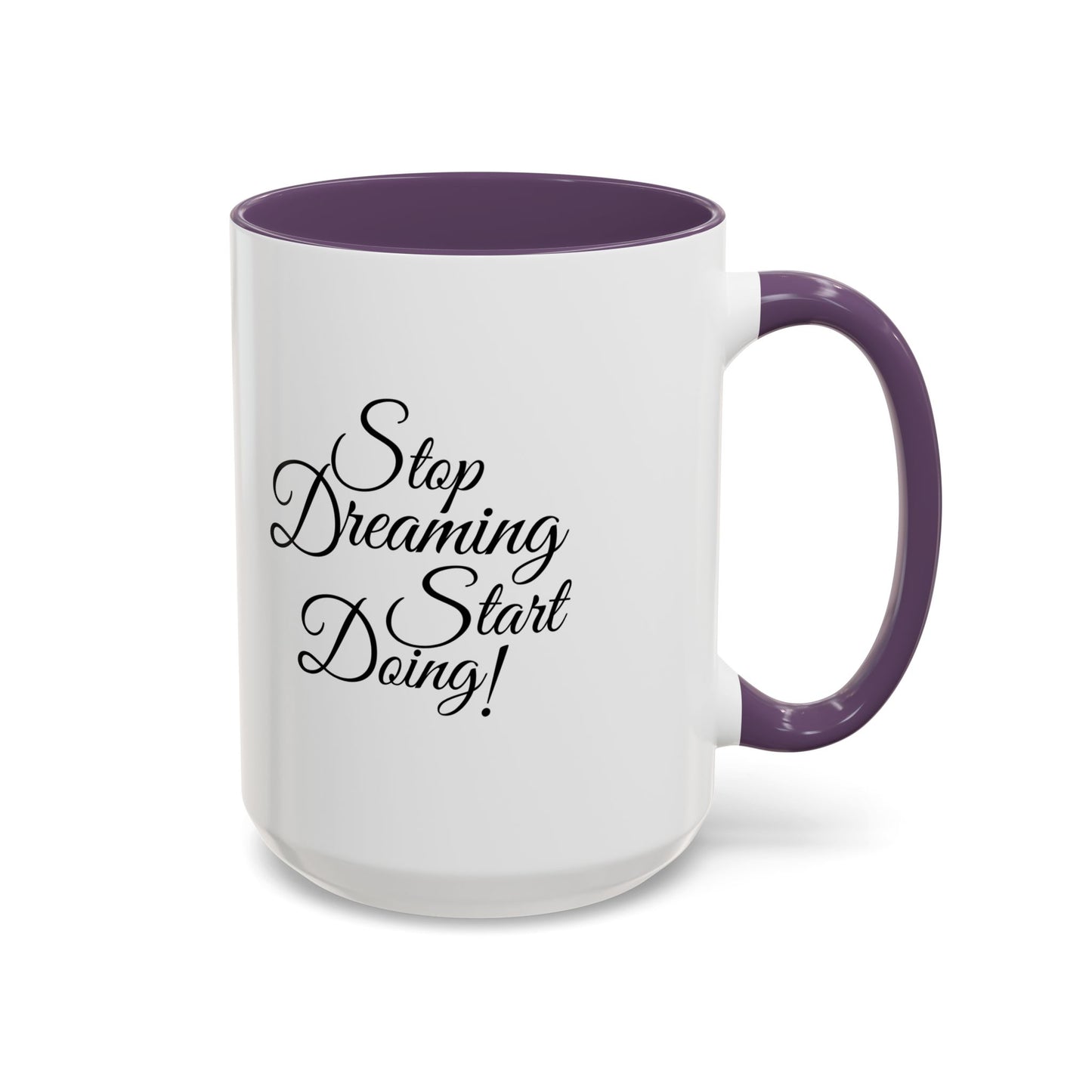 Stop Dreaming Start Doing! Accent Coffee Mug — Motivational 11/15oz