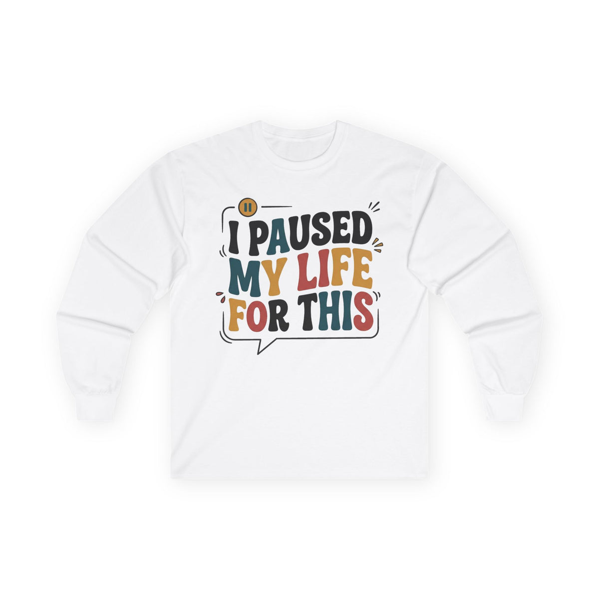 Long Sleeve Tee — "I Paused My Life For This" Retro Graphic