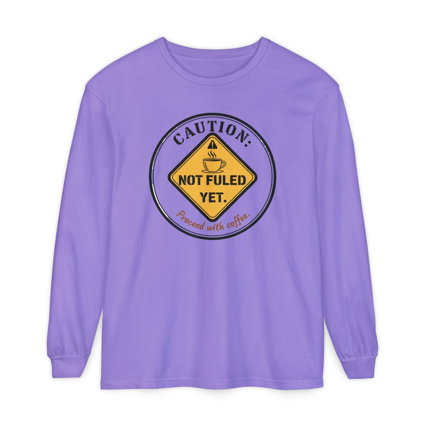 Caution Not Fueled Yet Proceed With Coffee Long Sleeve