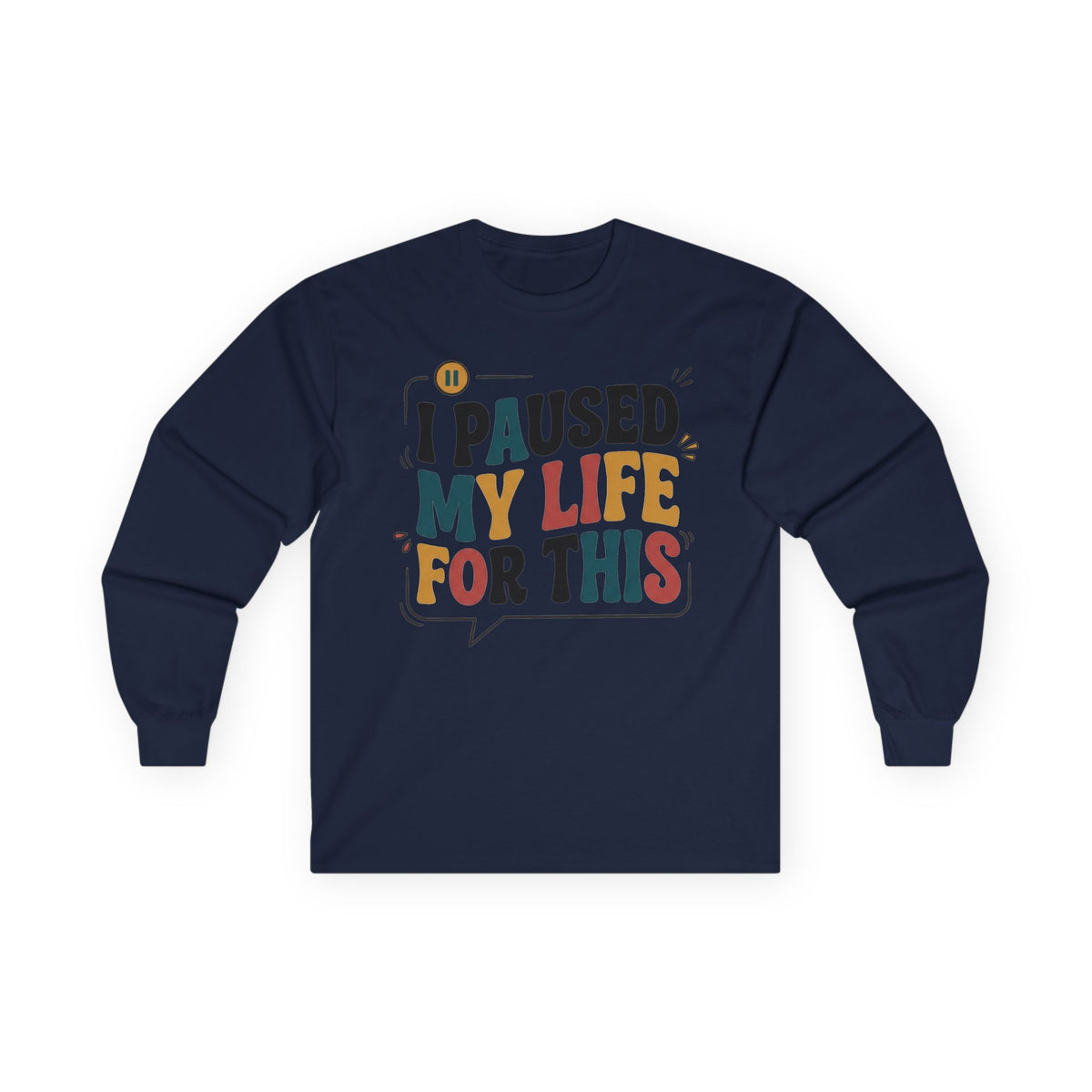 Long Sleeve Tee — "I Paused My Life For This" Retro Graphic