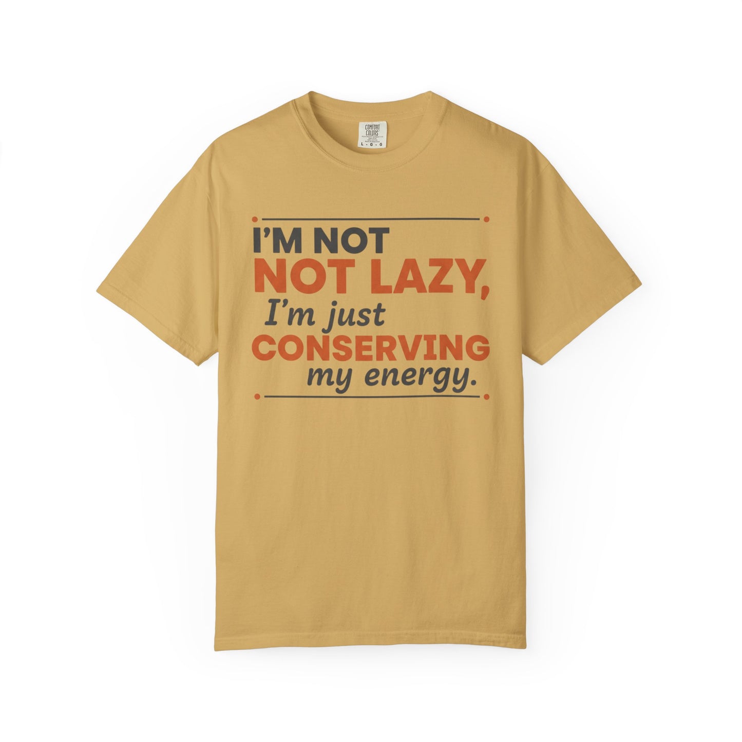 Conserving My Energy I'm Not Lazy T-shirt | Funny Quote Tee