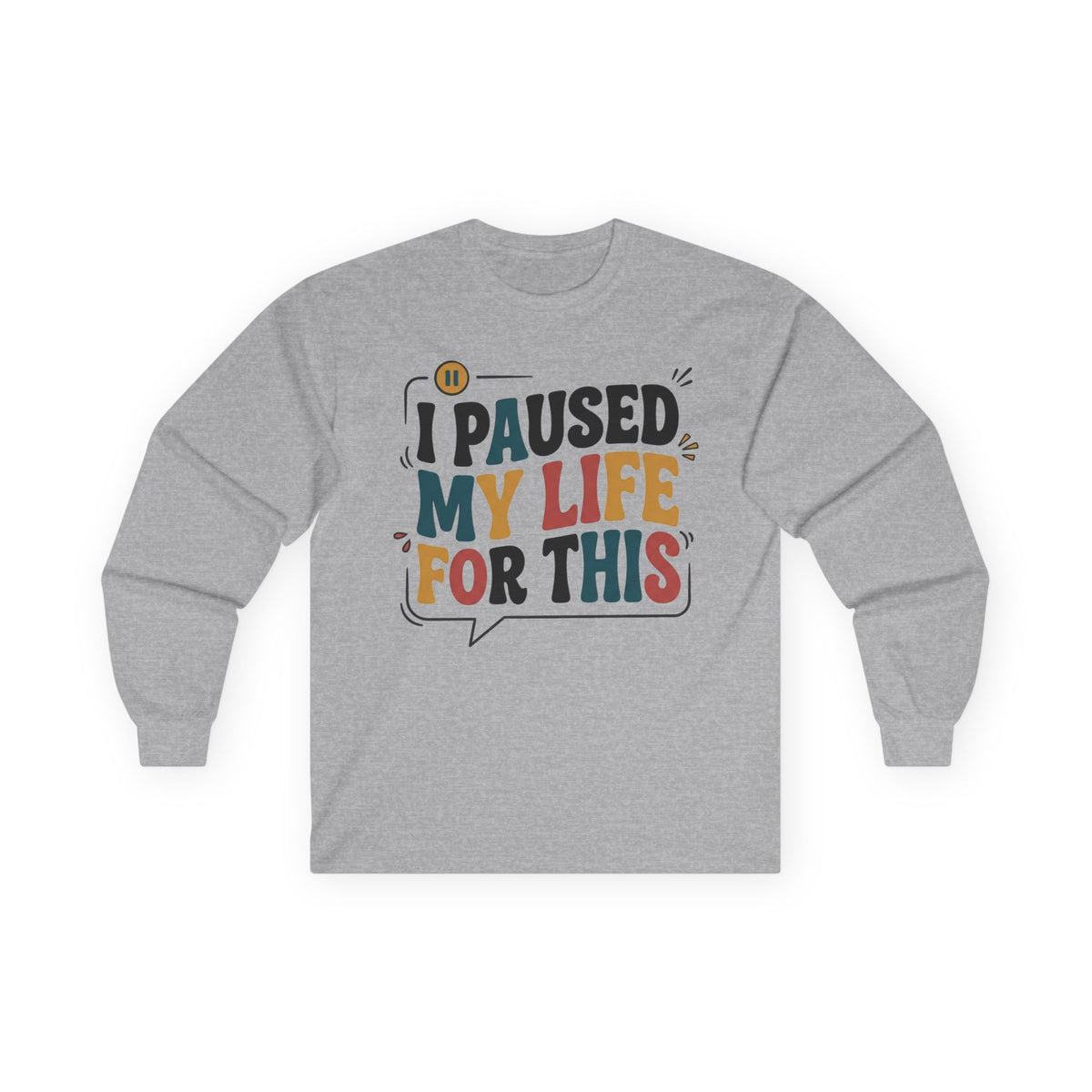 Long Sleeve Tee — "I Paused My Life For This" Retro Graphic