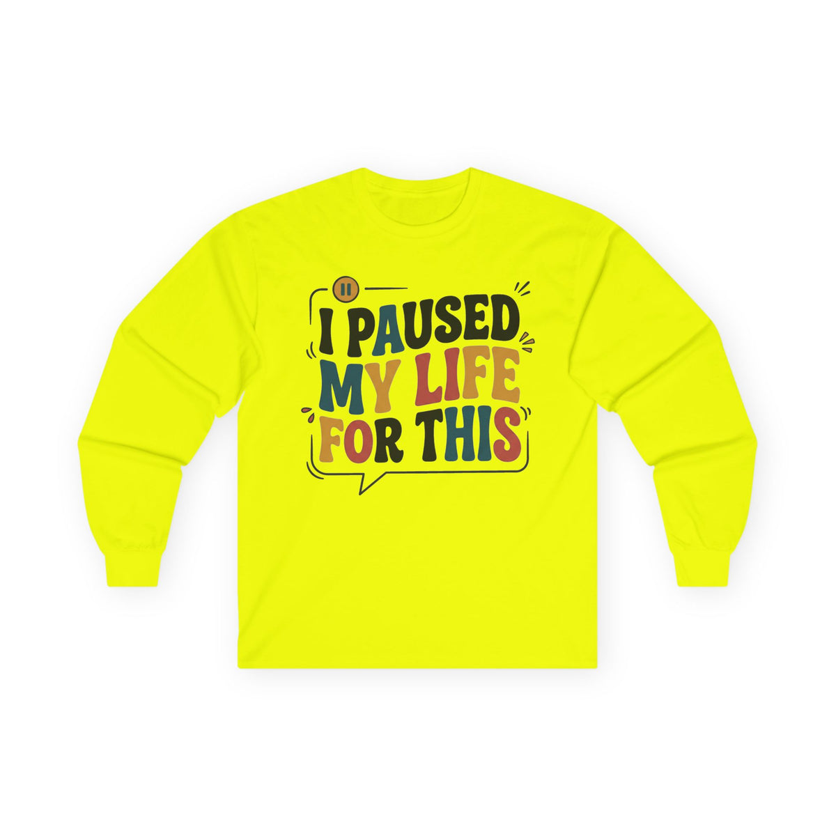 Long Sleeve Tee — "I Paused My Life For This" Retro Graphic