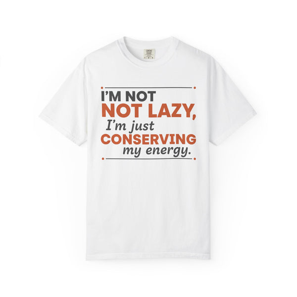 Conserving My Energy I'm Not Lazy T-shirt | Funny Quote Tee