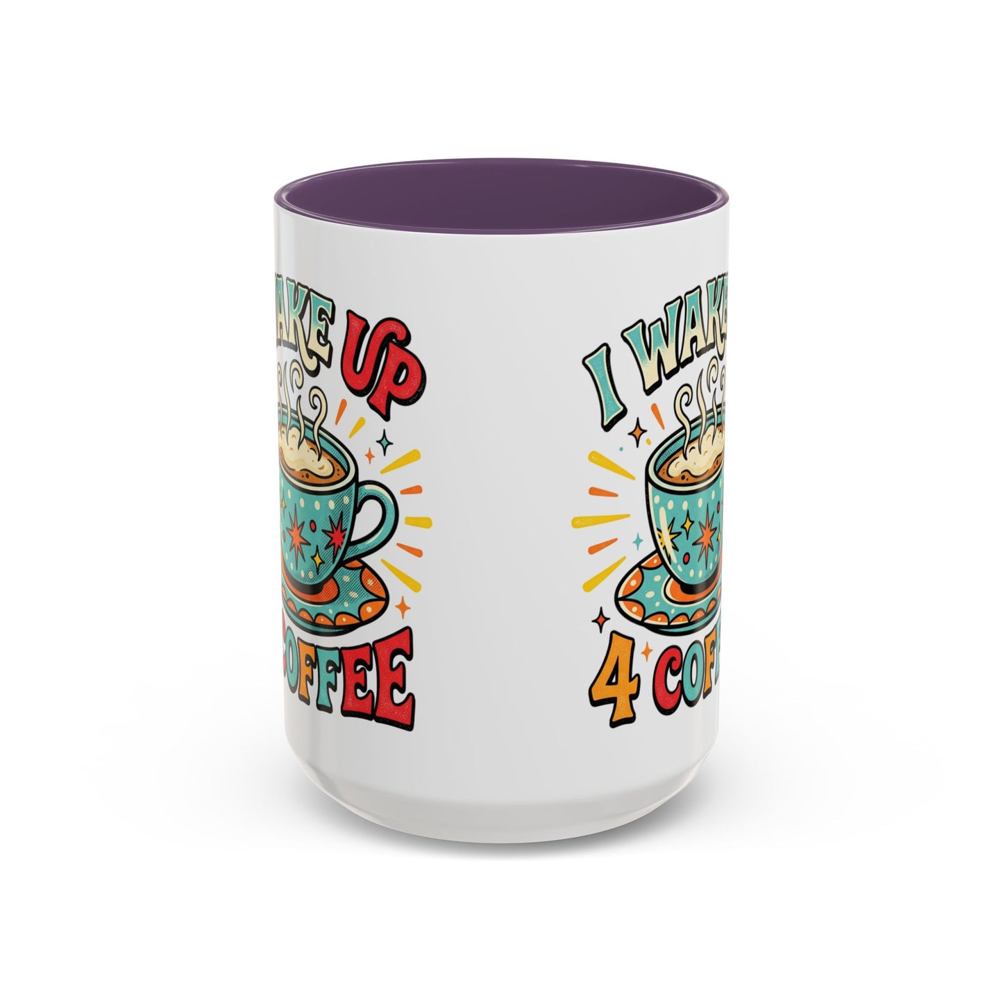 Coffee Mug — "I Wake Up 4 Coffee" Accent Ceramic Mug (11/15oz)
