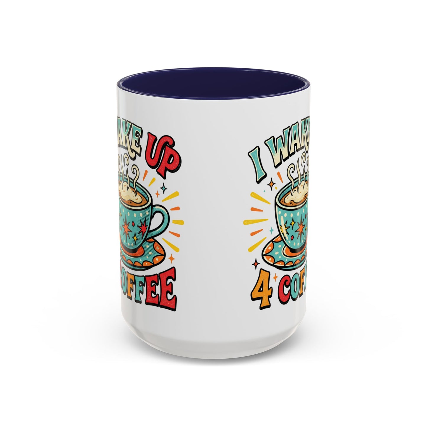 Coffee Mug — "I Wake Up 4 Coffee" Accent Ceramic Mug (11/15oz)