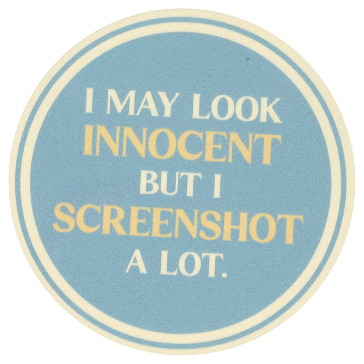 Sip Sip Hooray Coaster -  I May Look Innocent But I Screenshot A Lot