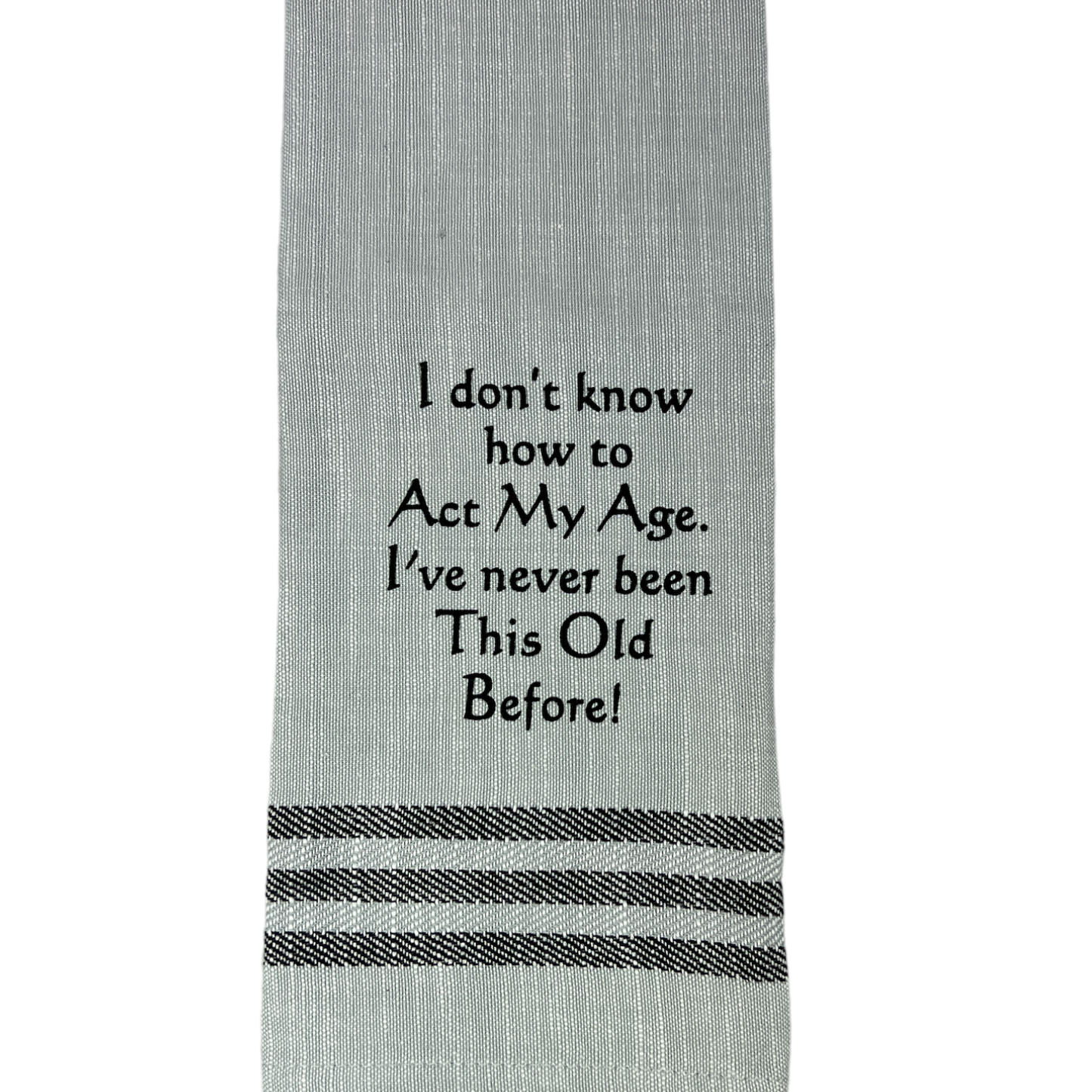 Dish Towel -I Don't Know How to Act My Age