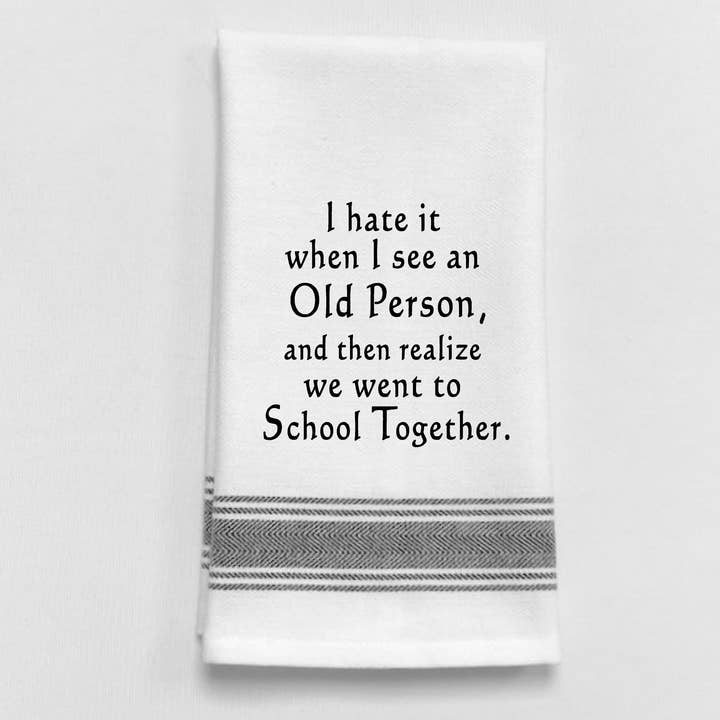 Dish Towel -When I See An Old Person